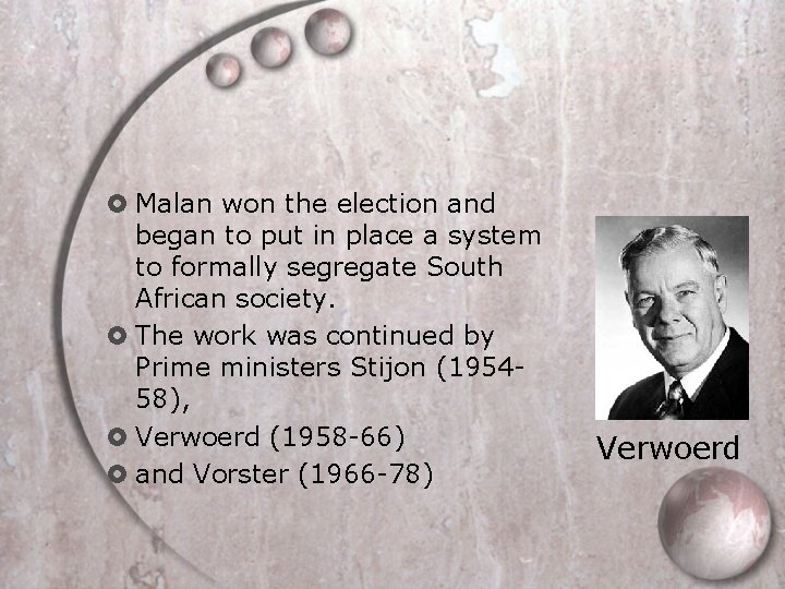 Malan won the election and began to put in place a system to