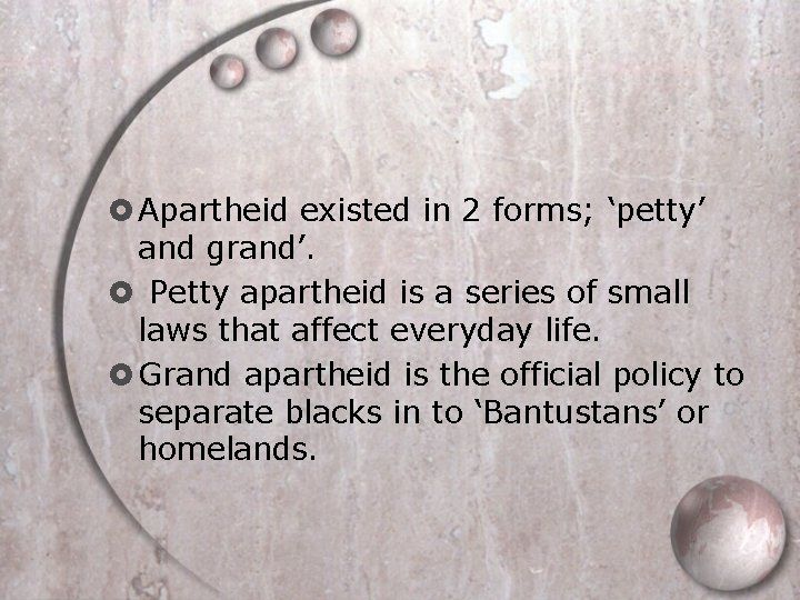  Apartheid existed in 2 forms; ‘petty’ and grand’. Petty apartheid is a series