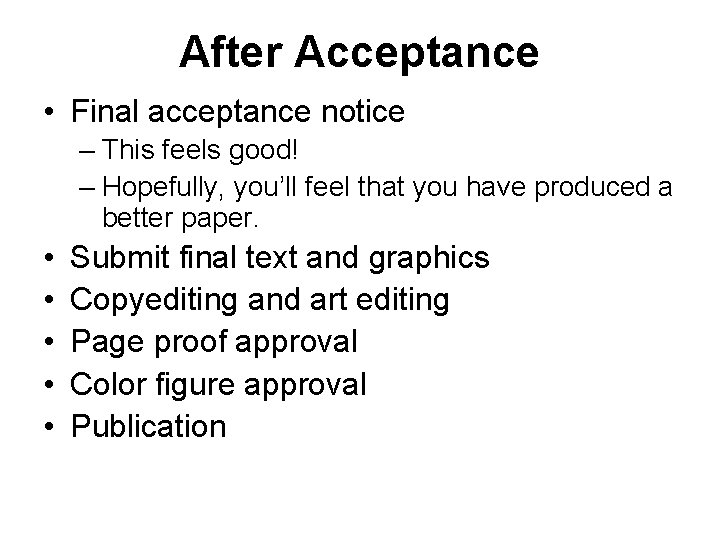 After Acceptance • Final acceptance notice – This feels good! – Hopefully, you’ll feel