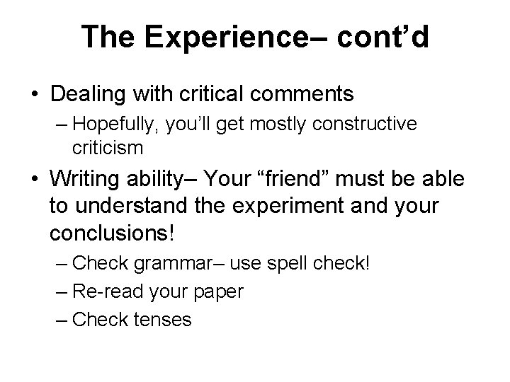 The Experience– cont’d • Dealing with critical comments – Hopefully, you’ll get mostly constructive
