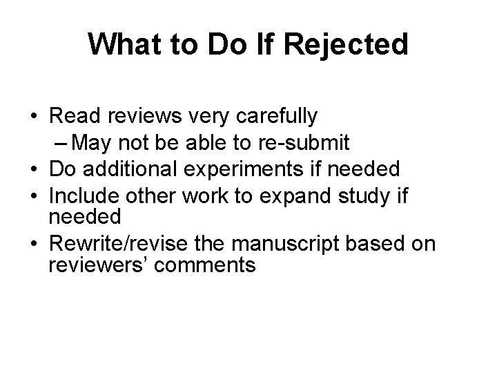 What to Do If Rejected • Read reviews very carefully – May not be