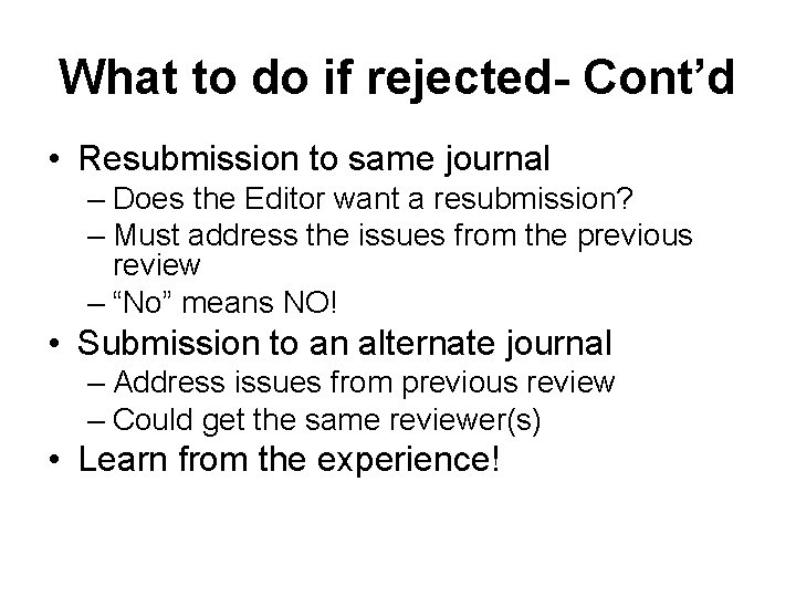 What to do if rejected- Cont’d • Resubmission to same journal – Does the