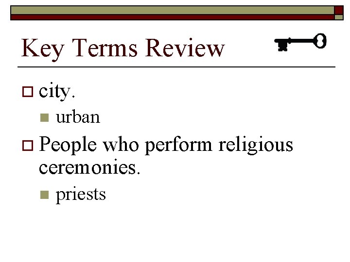 Key Terms Review o city. n urban o People who perform religious ceremonies. n