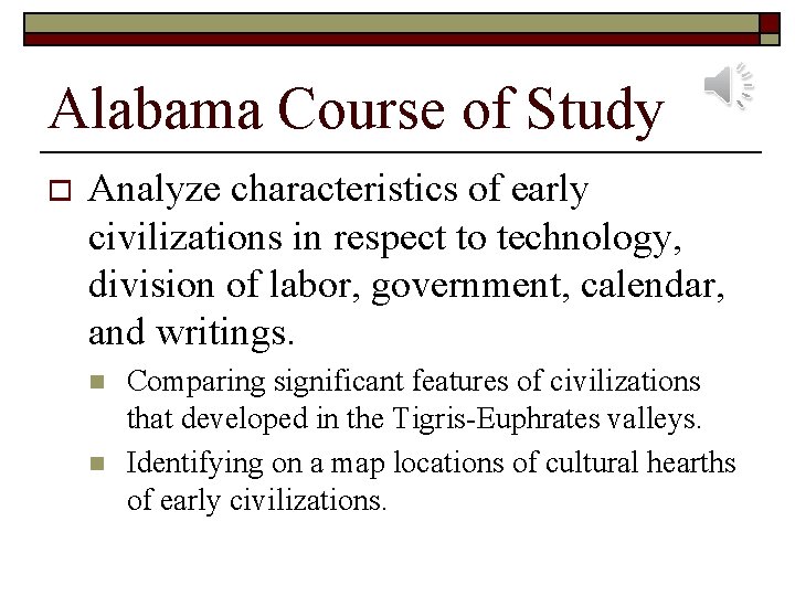 Alabama Course of Study o Analyze characteristics of early civilizations in respect to technology,