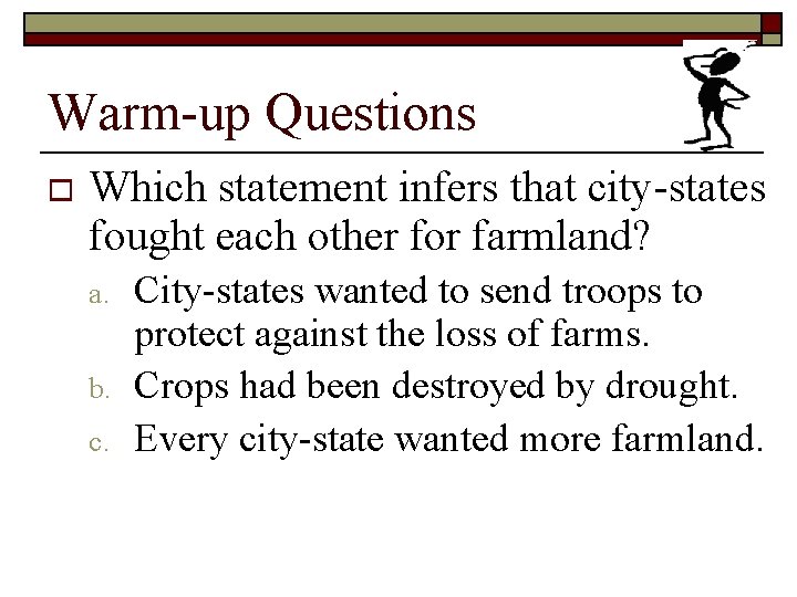 Warm-up Questions o Which statement infers that city-states fought each other for farmland? a.