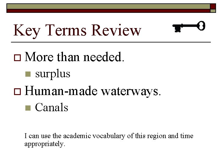 Key Terms Review o More n than needed. surplus o Human-made n waterways. Canals