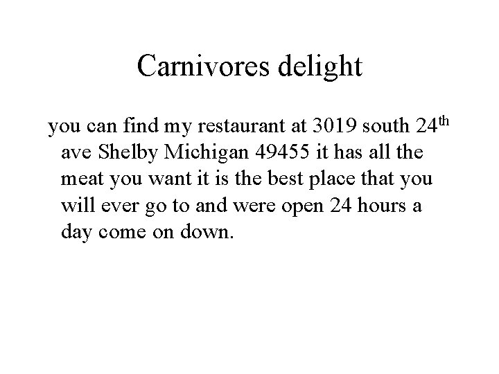 Carnivores delight you can find my restaurant at 3019 south 24 th ave Shelby