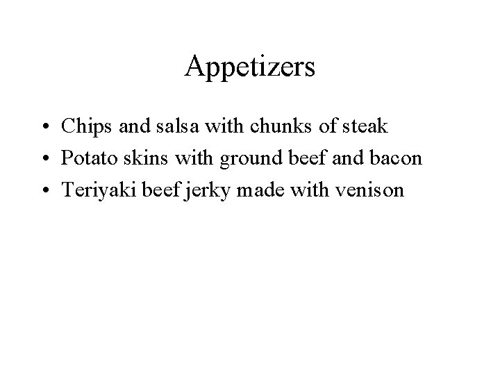 Appetizers • Chips and salsa with chunks of steak • Potato skins with ground