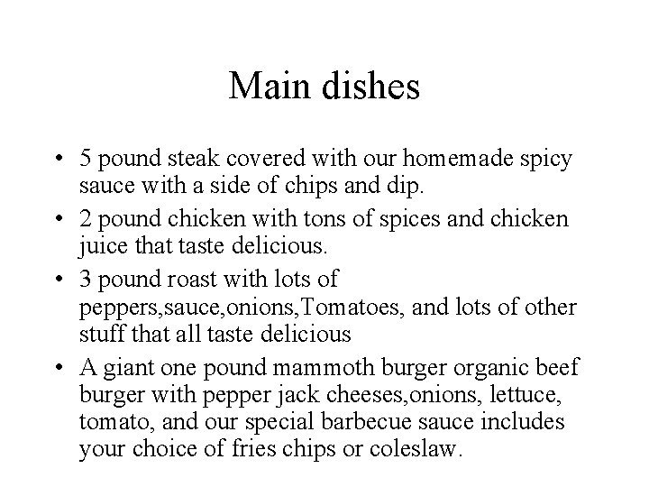 Main dishes • 5 pound steak covered with our homemade spicy sauce with a