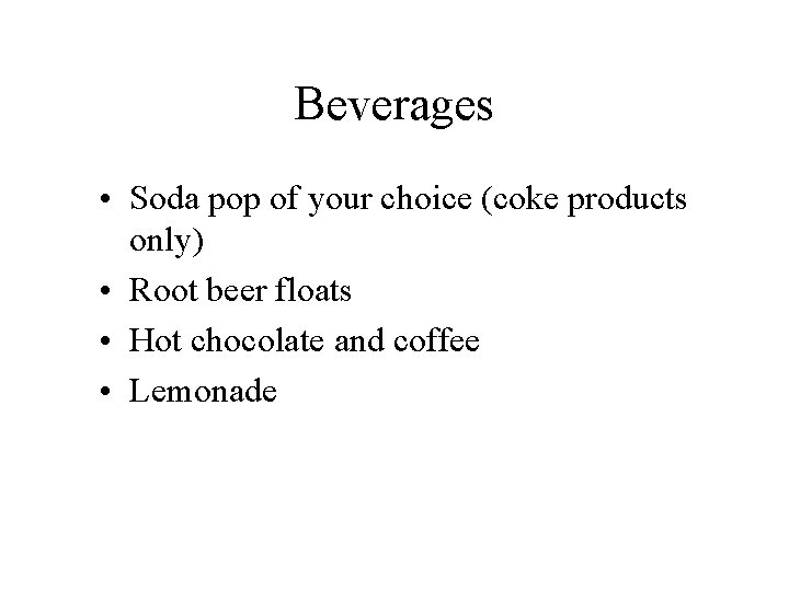 Beverages • Soda pop of your choice (coke products only) • Root beer floats