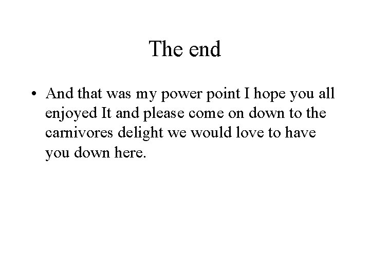 The end • And that was my power point I hope you all enjoyed