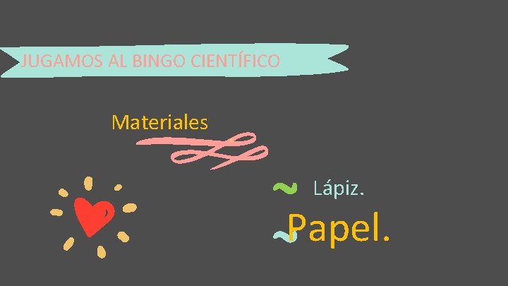 JUGAMOS AL BINGO CIENTÍFICO Materiales Lápiz. Papel. 