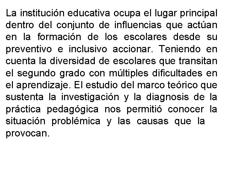 La institución educativa ocupa el lugar principal dentro del conjunto de influencias que actúan