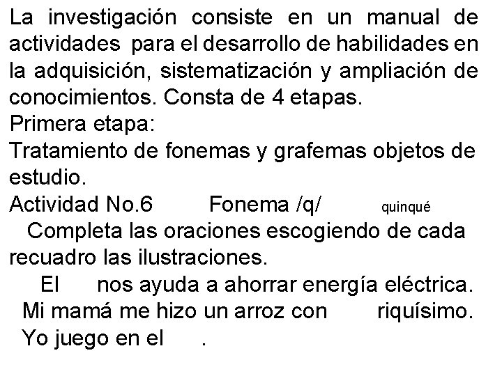 La investigación consiste en un manual de actividades para el desarrollo de habilidades en