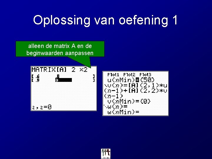 Oplossing van oefening 1 alleen de matrix A en de beginwaarden aanpassen 