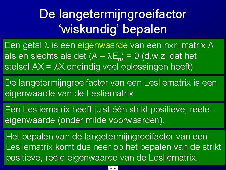 De langetermijngroeifactor ‘wiskundig’ bepalen Een getal is een eigenwaarde van een n n-matrix A De langetermijngroeifactor ‘wiskundig’ bepalen Een getal is een eigenwaarde van een n n-matrix A