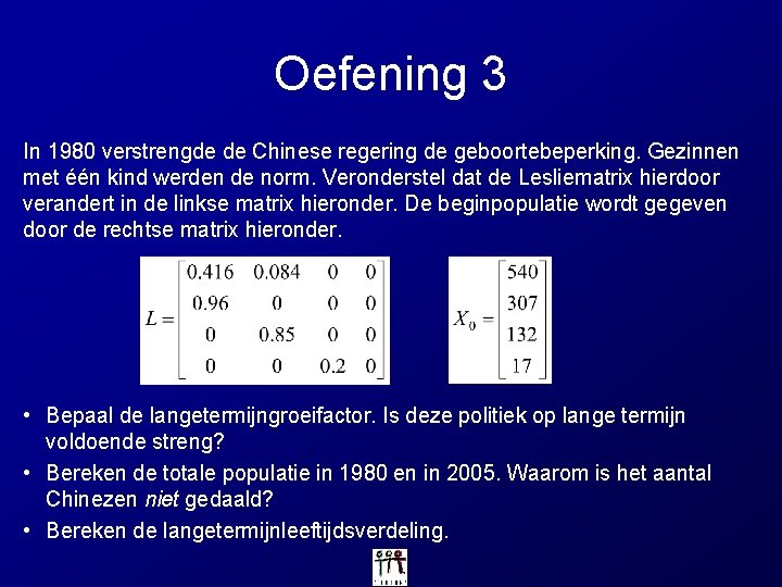 Oefening 3 In 1980 verstrengde de Chinese regering de geboortebeperking. Gezinnen met één kind