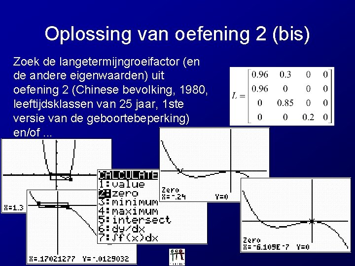 Oplossing van oefening 2 (bis) Zoek de langetermijngroeifactor (en de andere eigenwaarden) uit oefening