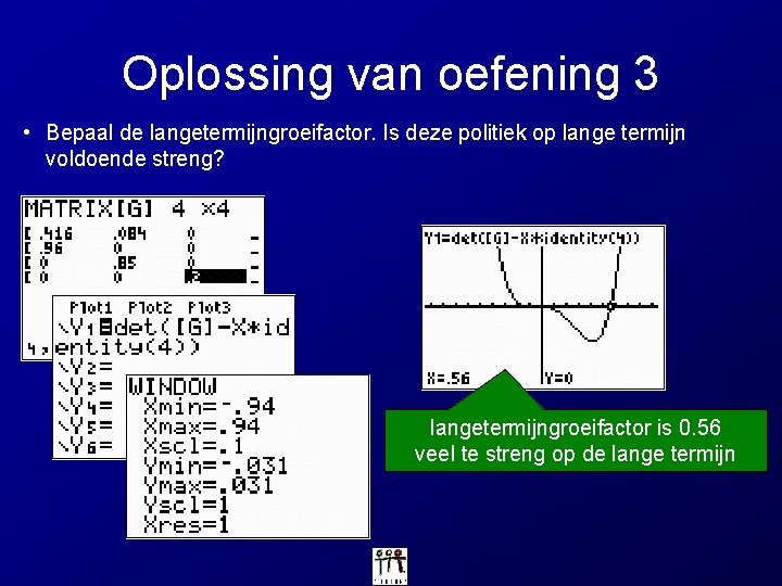 Oplossing van oefening 3 • Bepaal de langetermijngroeifactor. Is deze politiek op lange termijn