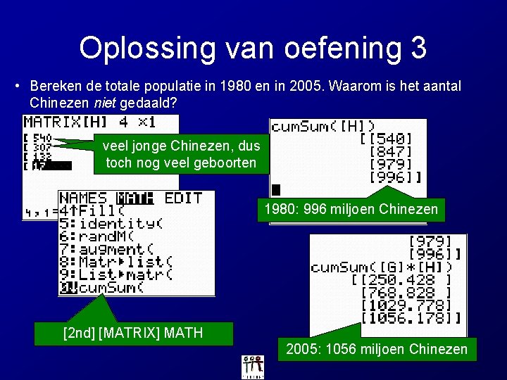 Oplossing van oefening 3 • Bereken de totale populatie in 1980 en in 2005.