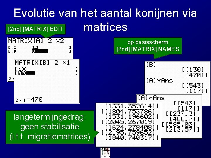 Evolutie van het aantal konijnen via matrices [2 nd] [MATRIX] EDIT op basisscherm [2