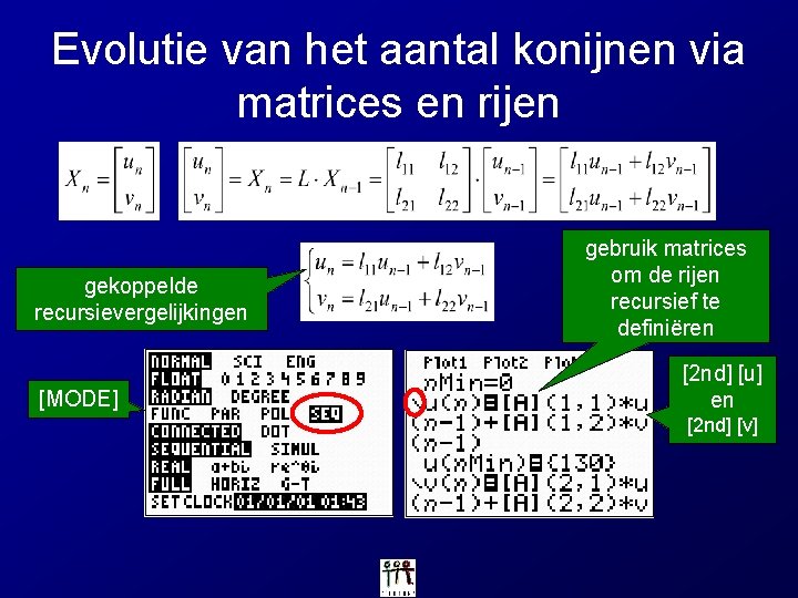 Evolutie van het aantal konijnen via matrices en rijen gekoppelde recursievergelijkingen [MODE] gebruik matrices