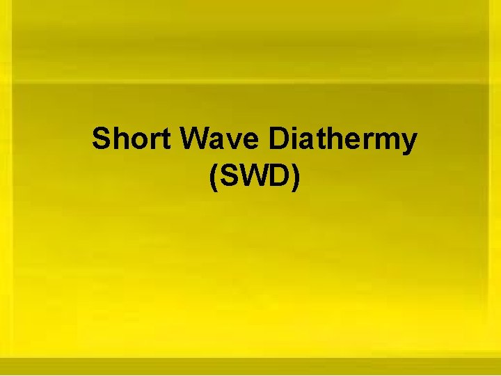 Short Wave Diathermy (SWD) 