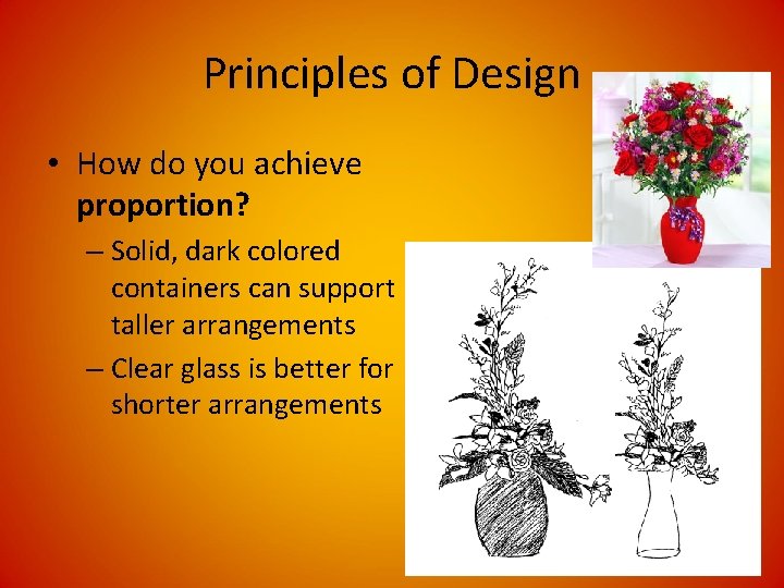 Principles of Design • How do you achieve proportion? – Solid, dark colored containers Principles of Design • How do you achieve proportion? – Solid, dark colored containers