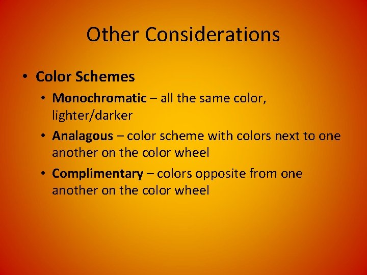Other Considerations • Color Schemes • Monochromatic – all the same color, lighter/darker • Other Considerations • Color Schemes • Monochromatic – all the same color, lighter/darker •
