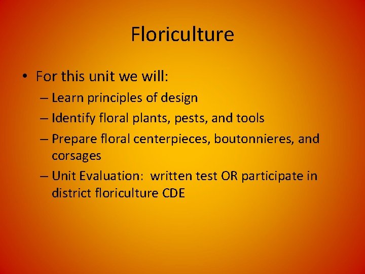 Floriculture • For this unit we will: – Learn principles of design – Identify Floriculture • For this unit we will: – Learn principles of design – Identify