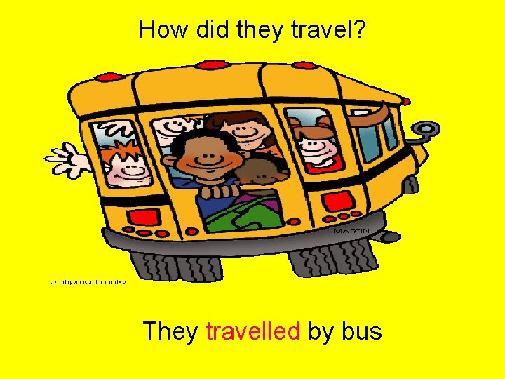 How did they travel? They travelled by bus 