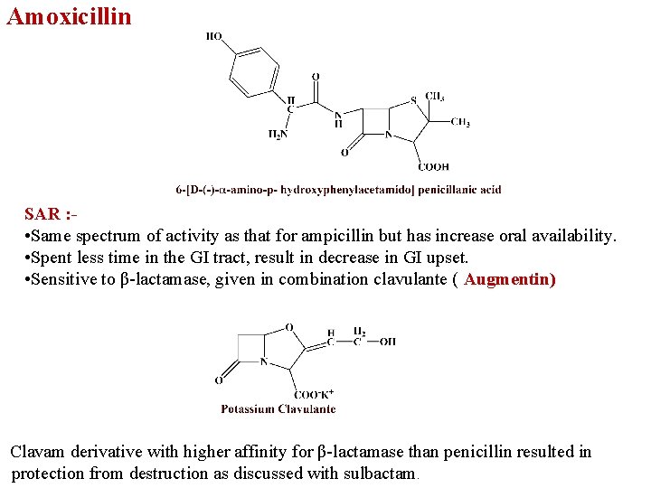 Amoxicillin SAR : • Same spectrum of activity as that for ampicillin but has