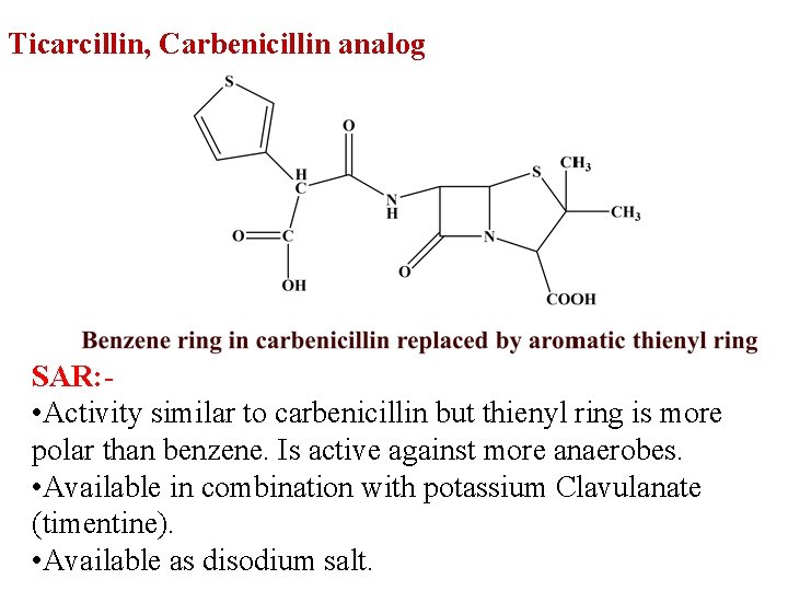 Ticarcillin, Carbenicillin analog SAR: • Activity similar to carbenicillin but thienyl ring is more
