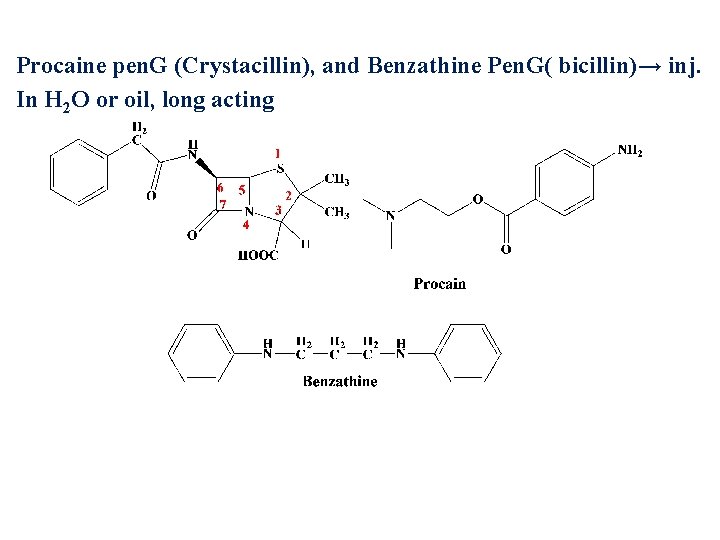 Procaine pen. G (Crystacillin), and Benzathine Pen. G( bicillin)→ inj. In H 2 O