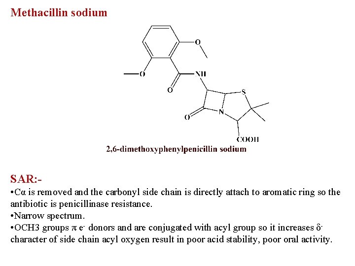 Methacillin sodium SAR: • Cα is removed and the carbonyl side chain is directly