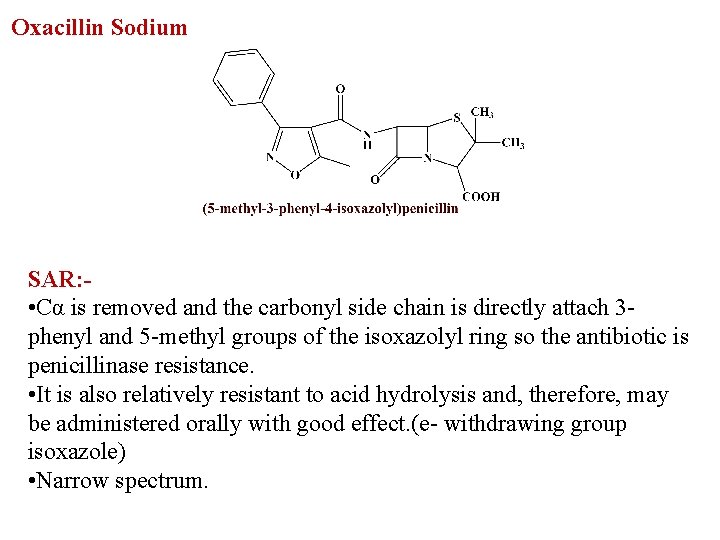 Oxacillin Sodium SAR: • Cα is removed and the carbonyl side chain is directly