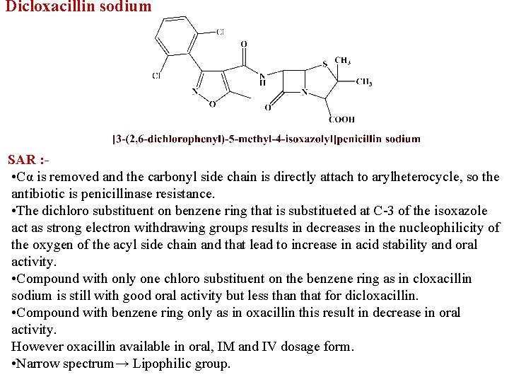 Dicloxacillin sodium SAR : • Cα is removed and the carbonyl side chain is