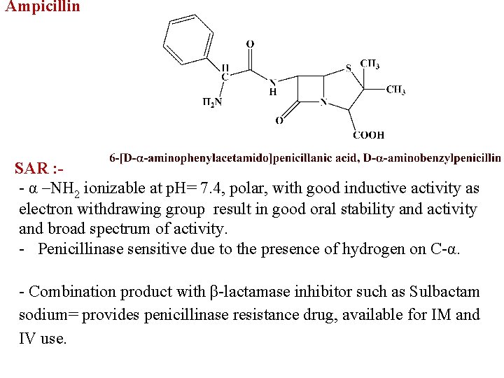 Ampicillin SAR : - α –NH 2 ionizable at p. H= 7. 4, polar,