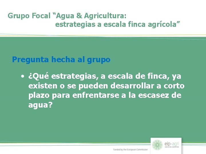 Grupo Focal “Agua & Agricultura: estrategias a escala finca agrícola” Pregunta hecha al grupo