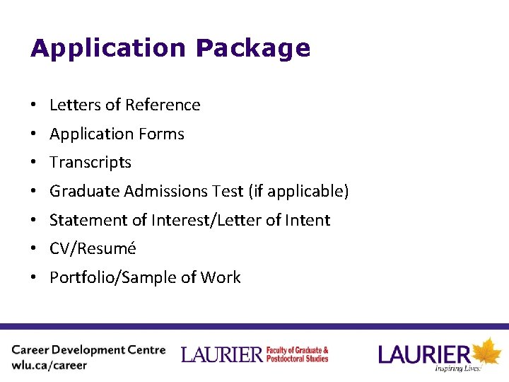 Application Package • Letters of Reference • Application Forms • Transcripts • Graduate Admissions