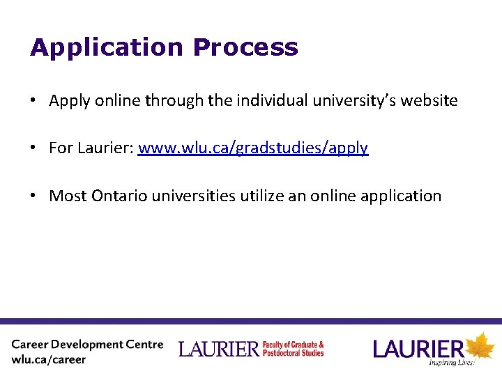 Application Process • Apply online through the individual university’s website • For Laurier: www.