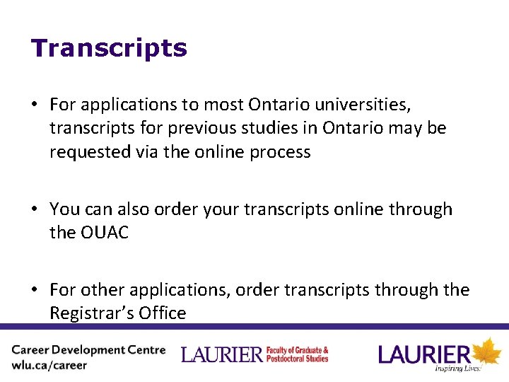 Transcripts • For applications to most Ontario universities, transcripts for previous studies in Ontario