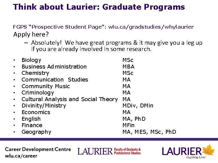 Think about Laurier: Graduate Programs FGPS “Prospective Student Page”: wlu. ca/gradstudies/whylaurier Apply here? –