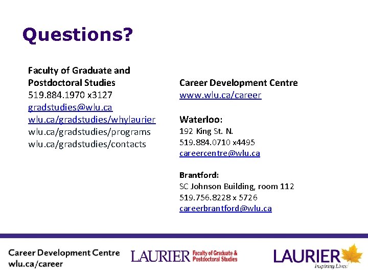 Questions? Faculty of Graduate and Postdoctoral Studies 519. 884. 1970 x 3127 gradstudies@wlu. ca/gradstudies/whylaurier