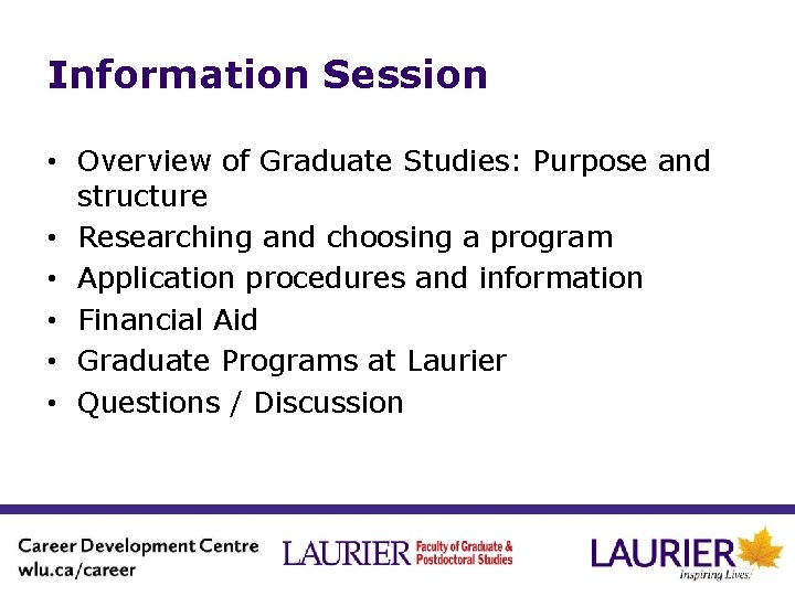 Information Session • Overview of Graduate Studies: Purpose and structure • Researching and choosing