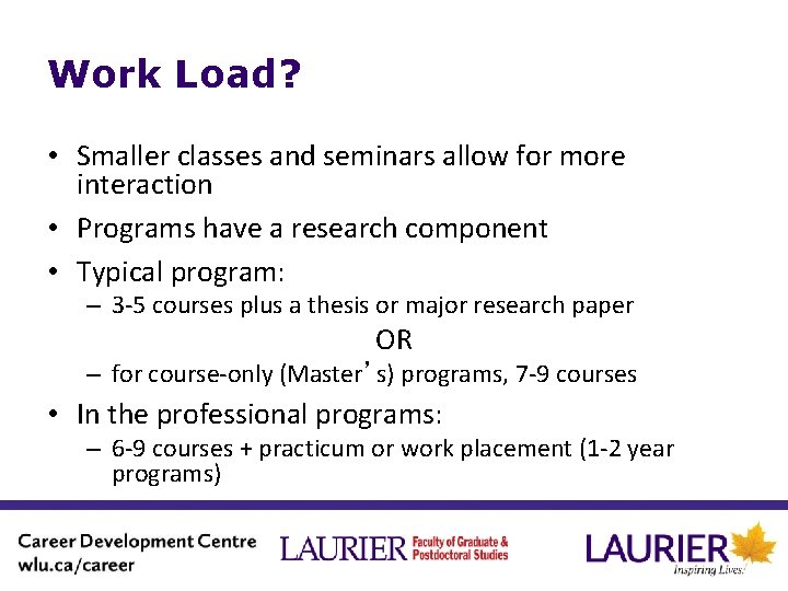 Work Load? • Smaller classes and seminars allow for more interaction • Programs have