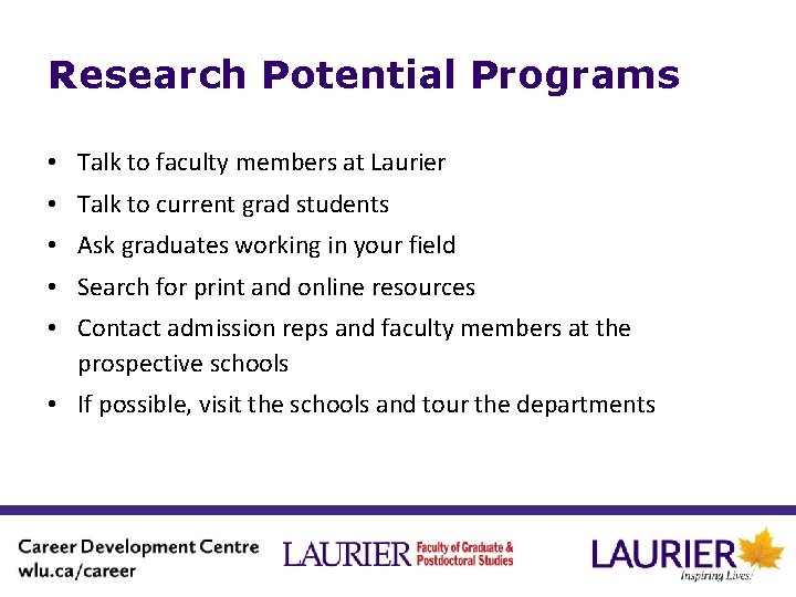 Research Potential Programs • Talk to faculty members at Laurier • Talk to current