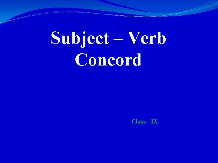 Subject – Verb Concord Class - IX 