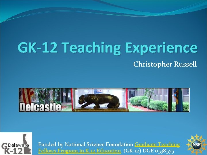 GK-12 Teaching Experience Christopher Russell Funded by National Science Foundation Graduate Teaching Fellows Program