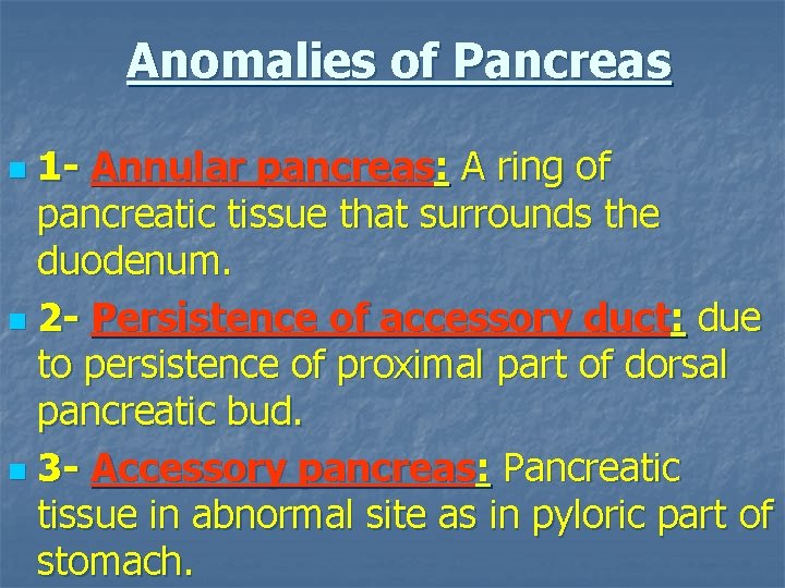 Anomalies of Pancreas 1 - Annular pancreas: A ring of pancreatic tissue that surrounds